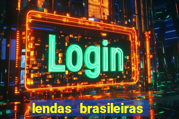 lendas brasileiras desconhecidas do folclore